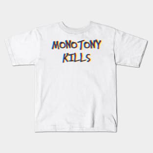 Monotony Kills Kids T-Shirt